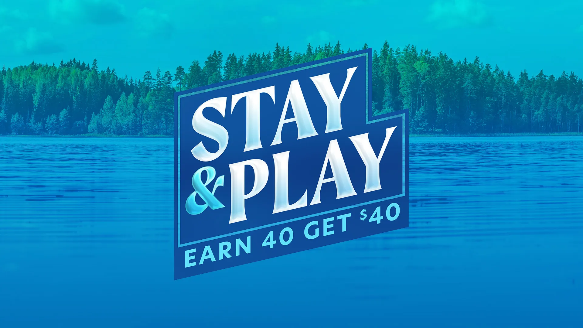 Stay & Play: Earn $40 get $40.